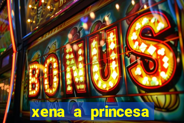 xena a princesa guerreira online